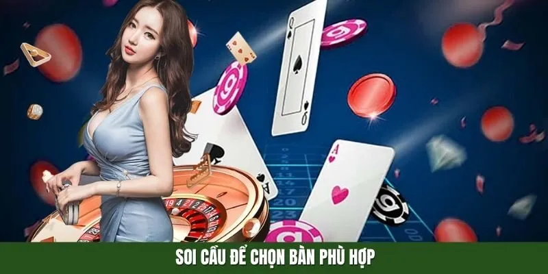 Soi cầu để chọn bàn phù hợp