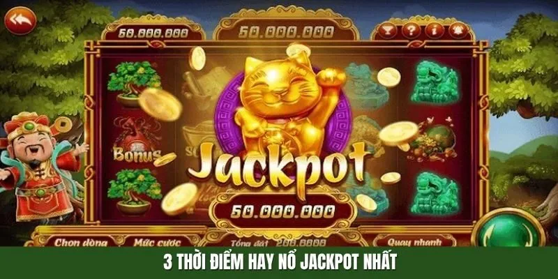 3 thời điểm hay nổ Jackpot nhất