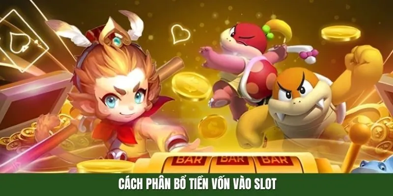 Cách phân bổ tiền vốn vào slot