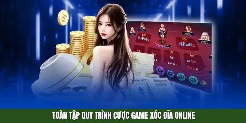 Toàn tập quy trình cược game Xóc đĩa online